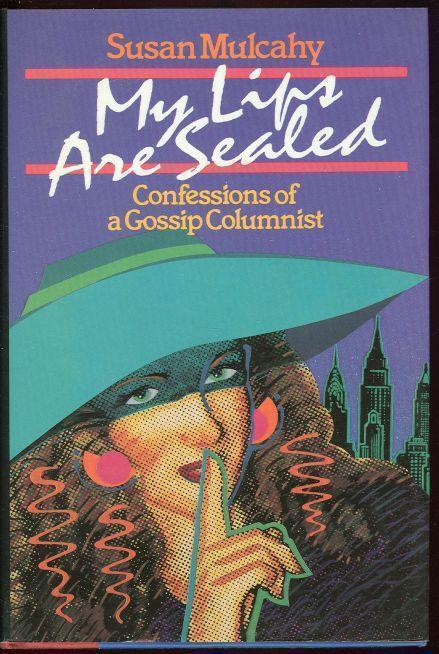 MY LIPS ARE SEALED Confessions of a Gossip Columnist