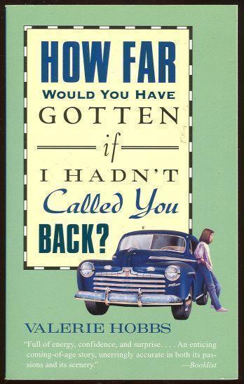 HOW FAR WOULD YOU HAVE GOTTEN IF I HADN'T CALLED YOU BACK