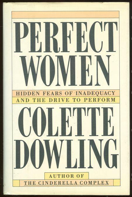 PERFECT WOMEN Hidden Fears of Inadequacy and the Drive to Perform