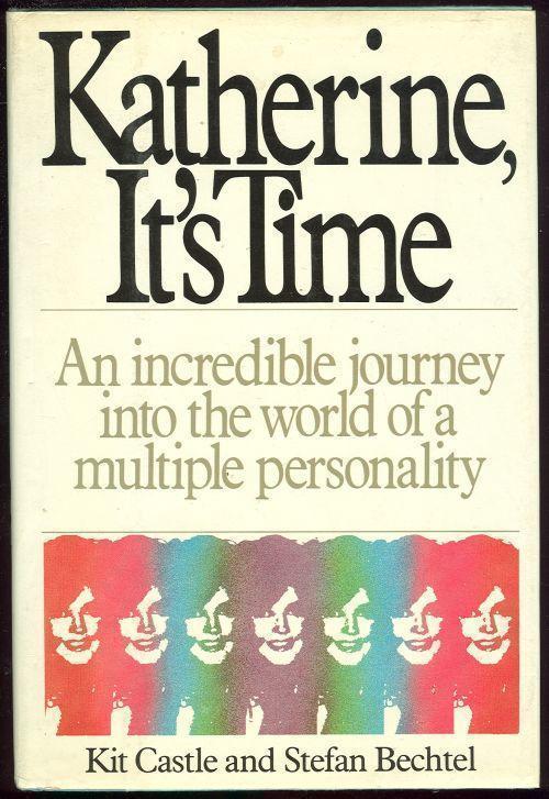 KATHERINE, IT'S TIME The Incredible Journey Into the World of a Multiple Personality