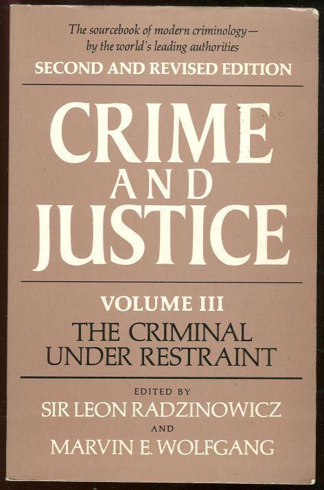 CRIMINAL UNDER RESTRAINT Crime and Justice Volume III