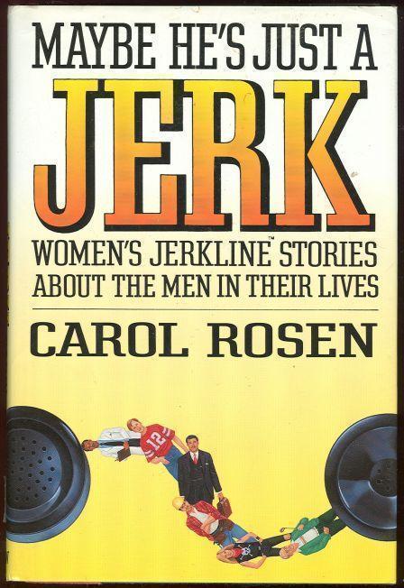 MAYBE HE'S JUST A JERK Women's Jerkline Stories about Men in Their Lives