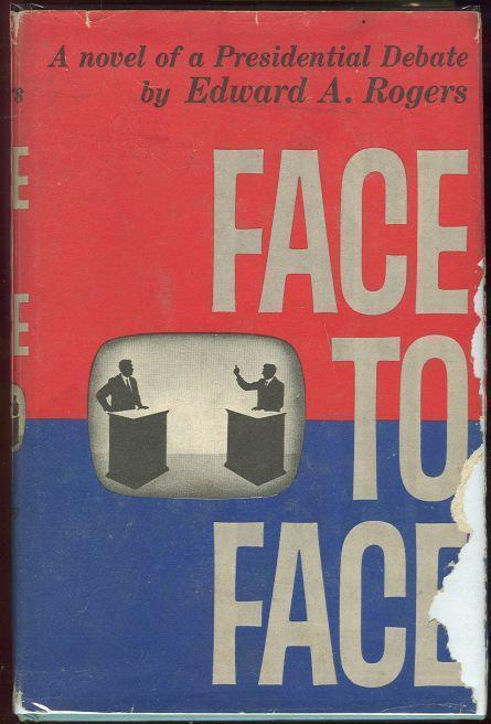 FACE TO FACE A Novel of Presidential Debate