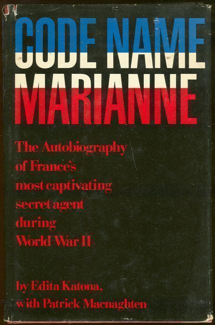 CODE NAME MARIANNE The Autobiography of France's Most Captivating Secret Agent During World War II
