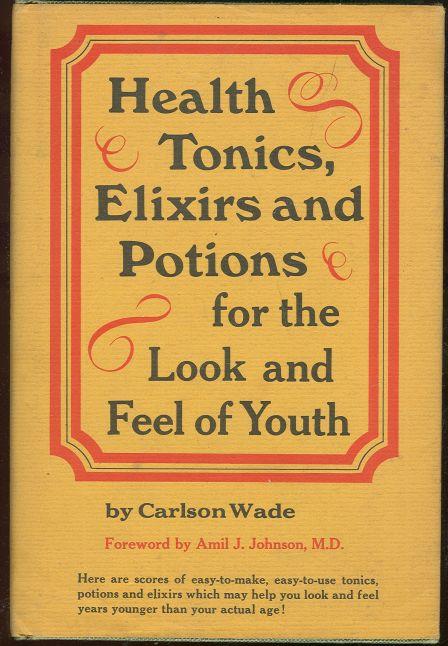 HEALTH TONICS, ELIXIRS AND POTIONS FOR THE LOOK AND FEEL OF YOUTH