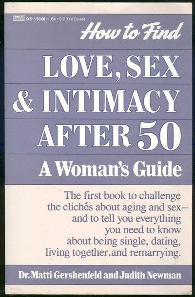 HOW TO FIND LOVE, SEX AND INTIMACY AFTER FIFTY A Woman's Guide