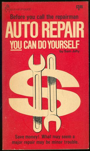 AUTO REPAIR YOU CAN DO YOURSELF What May Seem a Major Repair May be Minor Trouble