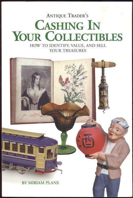 ANTIQUE TRADER'S CASHING IN YOUR COLLECTIBLES How to Identify, Value, and Sell Your Treasures