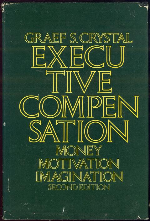 EXECUTIVE COMPENSATION Money, Motivation, and Imagination