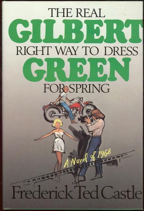GILBERT GREEN The Real Right Way to Dress for Spring : a Novel of 1968