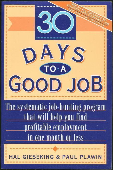 30 DAYS TO A GOOD JOB The Systematic Job-Hunting Program That Will Help You Find Profitable Employment in One Month or Less