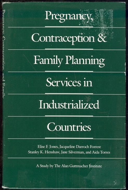 PREGNANCY, CONTRACEPTION, AND FAMILY PLANNING SERVICES IN INDUSTRIALIZED COUNTRIES A Study Sponsored by the Alan Guttmacher Institute