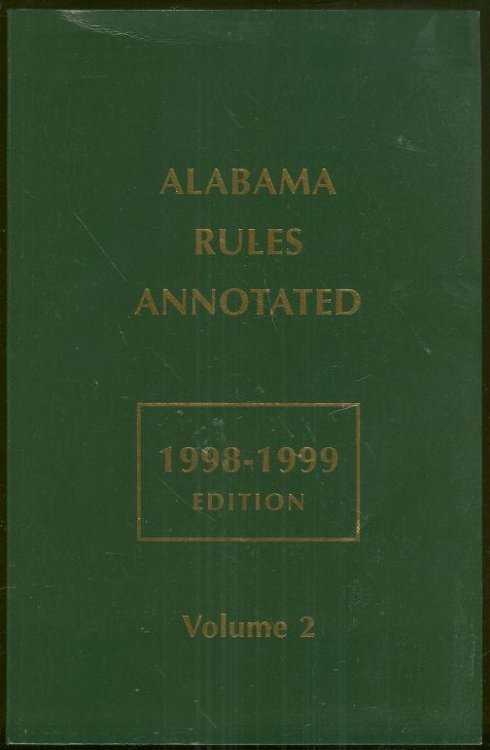 ALABAMA RULES ANNOTATED 1998-1999 Edition Volume Two