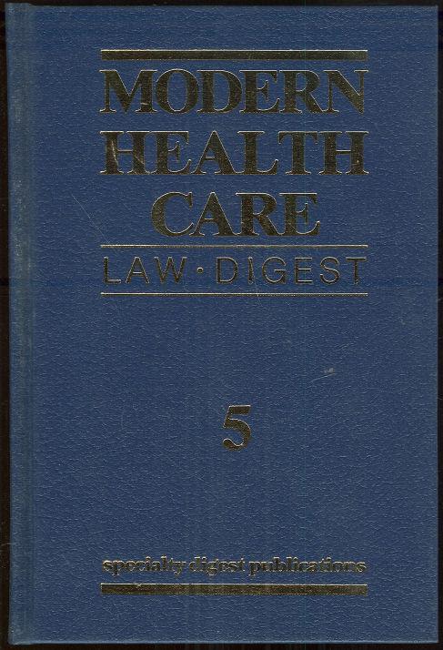 MODERN HEALTH CARE LAW DIGEST All the Cases, all the Courts: Volume 5, Health Care Products, Government Health Care Programs