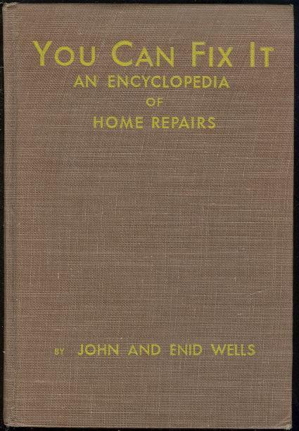 YOU CAN FIX IT An Encyclopedia of Home Repairs