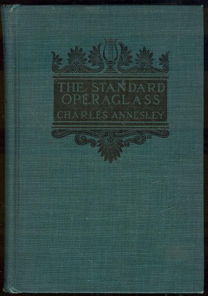 STANDARD OPERAGLASS Detailed Plots of the Celebrated Operas with Critical and Biographical Remarks and Dates