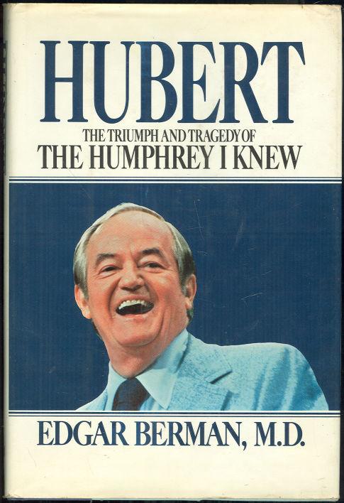 HUBERT The Triumph and Tragedy of the Humphrey I Knew