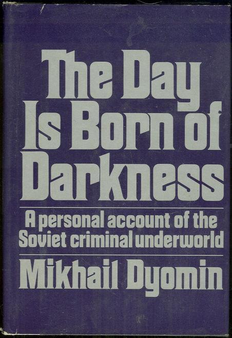 DAY IS BORN OF DARKNESS A Personal Account of the Soviet Criminal Underground