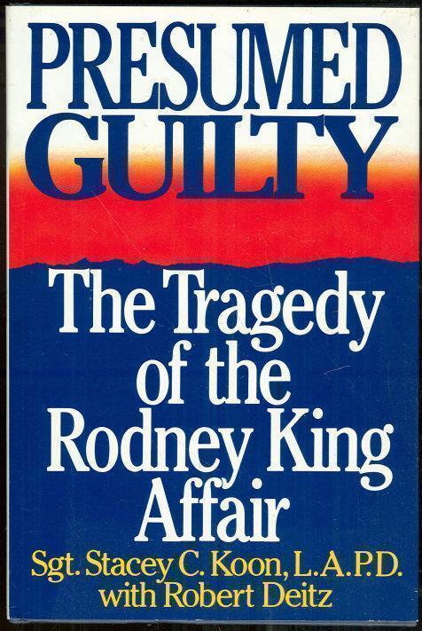 PRESUMED GUILTY The Tragedy of the Rodney King Affair