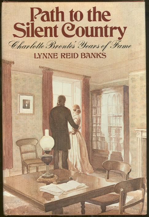 PATH TO THE SILENT COUNTRY Charlotte Brontes Years of Fame