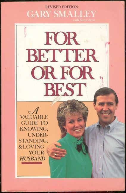 FOR BETTER OR FOR BEST A Valuable Guide to Knowing, Understanding, and Loving Your Husband