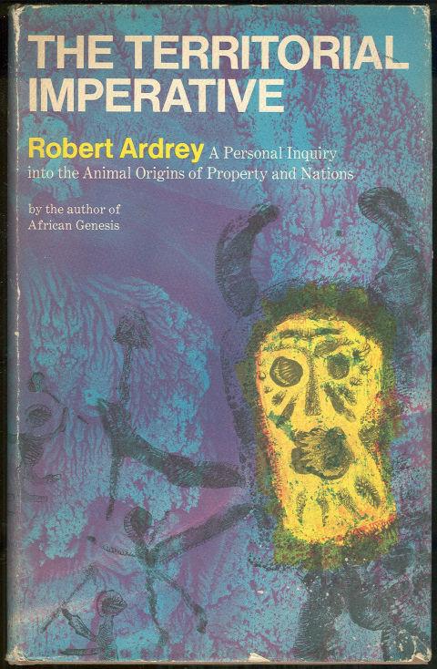 TERRITORIAL IMPERATIVE A Personal Inquiry Into the Animal Origins of Property and Nations