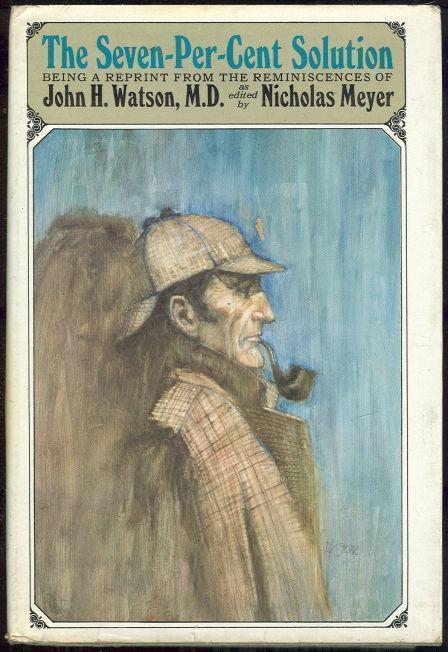 SEVEN PER CENT SOLUTION Being a Reprint from the Reminiscences of John H. Watson, M. D.