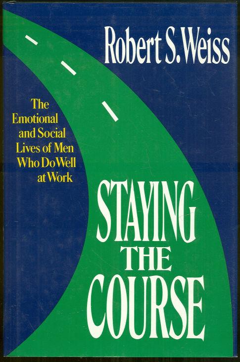 STAYING THE COURSE The Emotional and Social Lives of Men Who Do Well At Work
