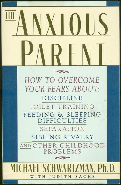 ANXIOUS PARENT Freeing Yourself from the Fears and Stresses of Parenting
