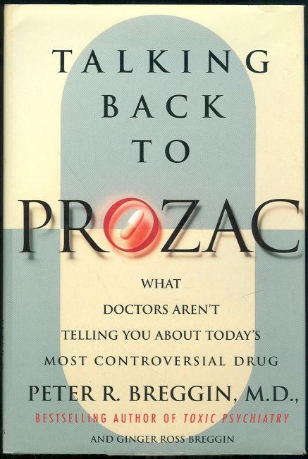 TALKING BACK TO PROZAC What Doctors Won't Tell You about Today's Most Controversial Drug