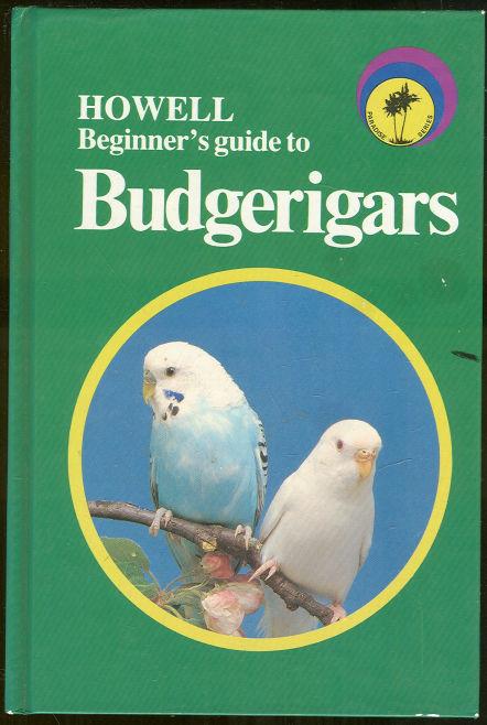 HOWELL BEGINNER'S GUIDE TO BUDGERIGARS