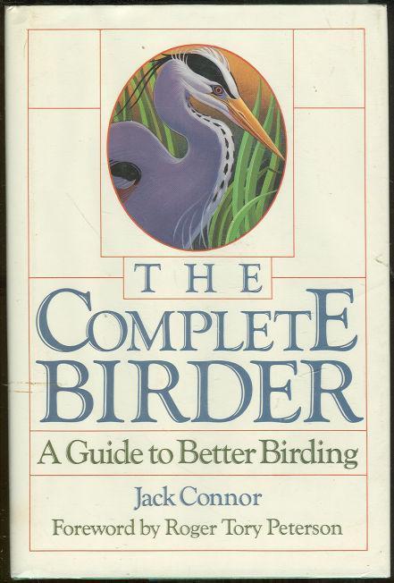 COMPLETE BIRDER A Guide to Better Birding