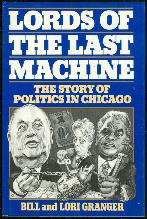 LORDS OF THE LAST MACHINE The Story of Politics in Chicago