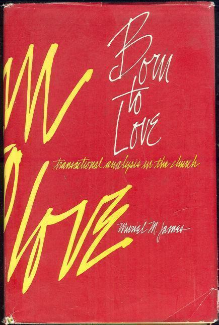BORN TO LOVE Transactional Analysis in the Church
