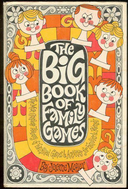 BIG BOOK OF FAMILY GAMES The Most Complete Treasury of Fun Filled Games and Activities for Family and Friends
