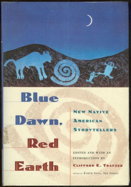 BLUE DAWN, RED EARTH New Native American Storytellers