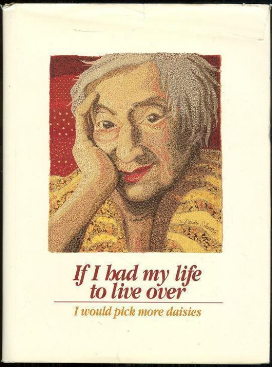 IF I HAD MY LIFE TO OVER I WOULD PICK MORE DAISIES