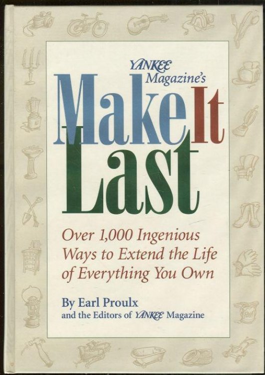 YANKEE MAGAZINE'S MAKE IT LAST Over 1,000 Ingenious Ways to Extend the Life of Everything You Own