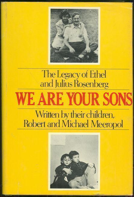 WE ARE YOUR SONS The Legacy of Ethel and Julius Rosenberg