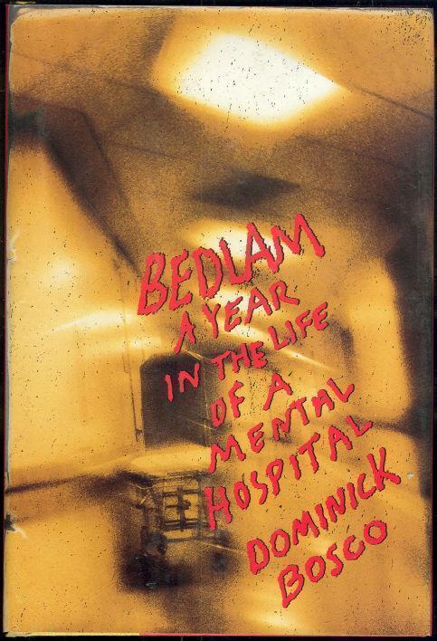 BEDLAM A Year in the Life of a Mental Hospital