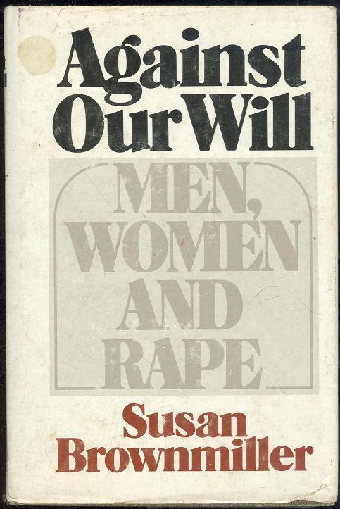 AGAINST OUR WILL Men, Women and Rape