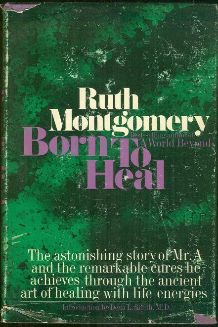 BORN TO HEAL The Astonishing Story of Mr. a and the Ancient Art of Healing with Life Energies