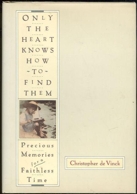 ONLY THE HEART KNOWS HOW TO FIND THEM Precious Memories for a Faithless Time