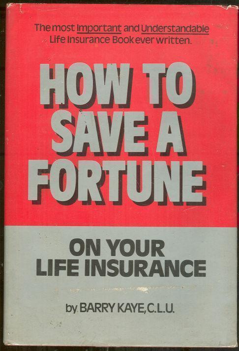 HOW TO SAVE A FORTUNE ON YOUR LIFE INSURANCE