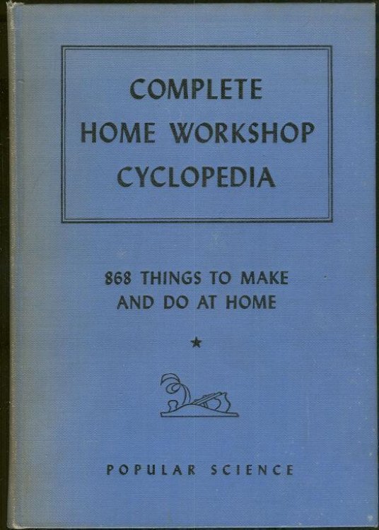 COMPLETE HOME WORKSHOP CYCLOPEDIA 868 Things to Make and Do At Home