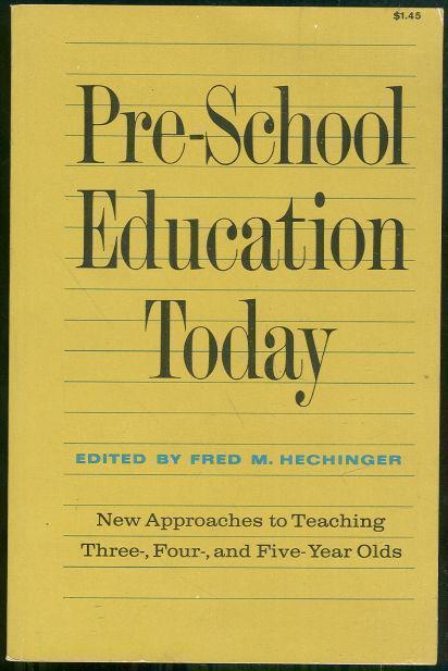 PRE-SCHOOL EDUCATION TODAY New Approaches to Teaching Three, Four, and Five-Year-Olds