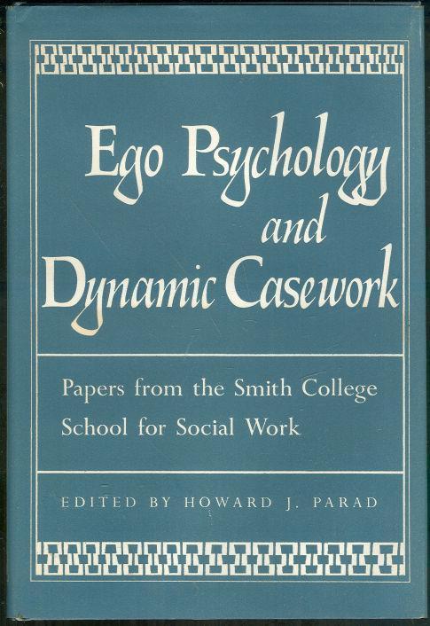 EGO PSYCHOLOGY AND DYNAMIC CASEWORK Papers from the Smith College School for Social Work