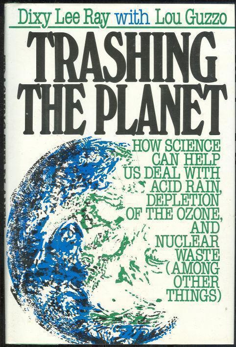 TRASHING THE PLANET How Science Can Help Us Deal with Acid Rain, Depletion of the Ozone, and the Soviet Threat Among Other Things