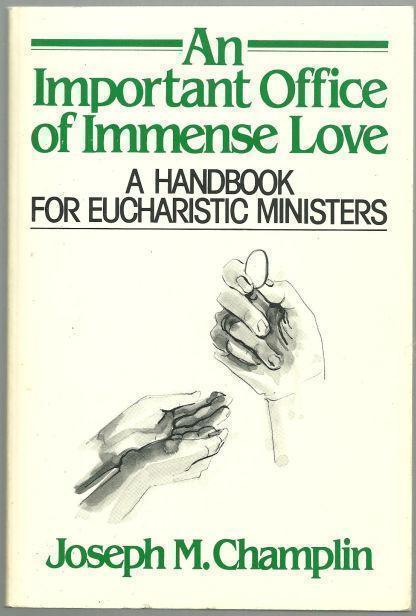 AN IMPORTANT OFFICE OF IMMENSE LOVE A Handbook for Eucharistic Ministers