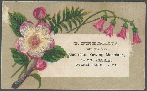 VICTORIAN TRADE CARD FOR S. FREGANS, AGENT FOR NEW AMERICAN SEWING MACHINES, WILKES-BARRE, PA WITH PINK FLOWERS